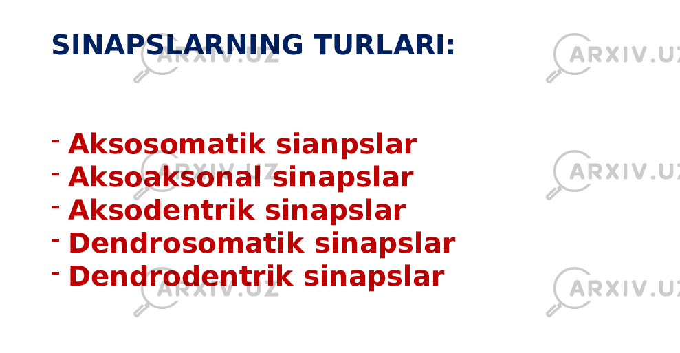 SINAPSLARNING TURLARI: - Aksosomatik sianpslar - Aksoaksonal sinapslar - Aksodentrik sinapslar - Dendrosomatik sinapslar - Dendrodentrik sinapslar 