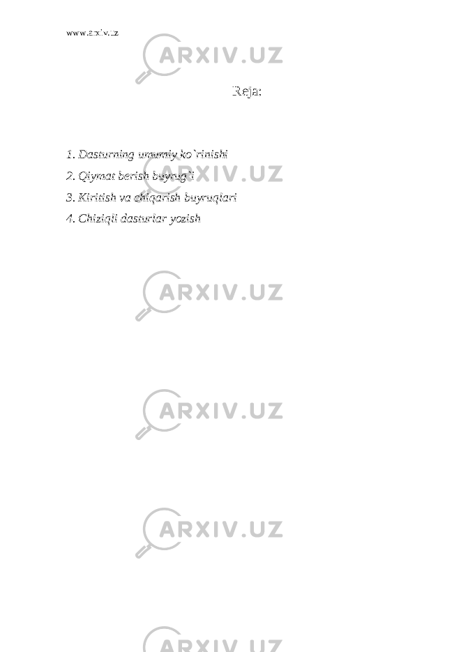 www.arxiv.uz Reja: 1. Dasturning umumiy ko`rinishi 2. Qiymat berish buyrug`i 3. Kiritish va chiqarish buyruqlari 4. Chiziqli dasturlar yozish 