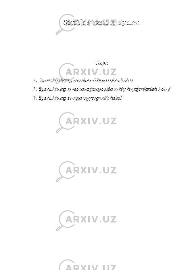 Sportda shaxsni tarbiyalash Reja: 1. Sportchilarning startdan oldingi ruhiy holati 2. Sportchining musobaqa jarayonida ruhiy hayajonlanish holati 3. Sportchining startga tayyorgarlik holati 