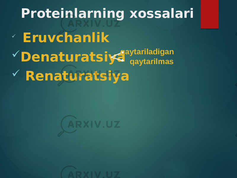 Proteinlarning xossalari  Eruvchanlik  Denaturatsiya  Renaturatsiya qaytariladigan qaytarilmas 