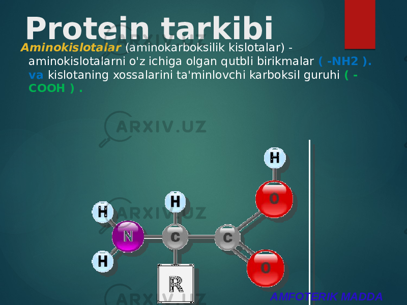 Protein tarkibi Aminokislotalar (aminokarboksilik kislotalar) - aminokislotalarni o&#39;z ichiga olgan qutbli birikmalar ( -NH2 ). va kislotaning xossalarini ta&#39;minlovchi karboksil guruhi ( - COOH ) . AMFOTERIK MADDA 