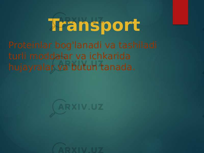 Transport Proteinlar bog&#39;lanadi va tashiladi turli moddalar va ichkarida hujayralar va butun tanada. 