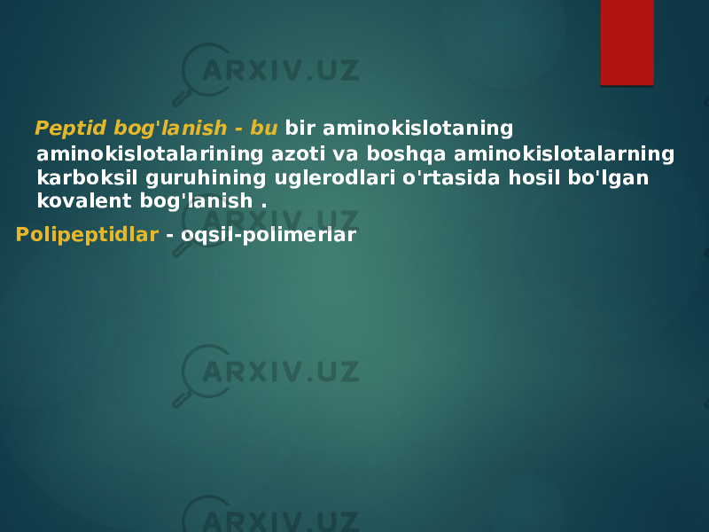  Peptid bog&#39;lanish - bu bir aminokislotaning aminokislotalarining azoti va boshqa aminokislotalarning karboksil guruhining uglerodlari o&#39;rtasida hosil bo&#39;lgan kovalent bog&#39;lanish . Polipeptidlar - oqsil-polimerlar 