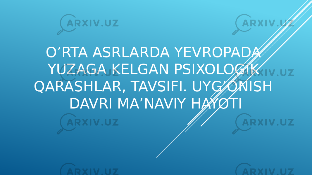 O’RTA ASRLARDA YEVROPADA YUZAGA KELGAN PSIXOLOGIK QARASHLAR, TAVSIFI. UYG’ONISH DAVRI MA’NAVIY HAYOTI 