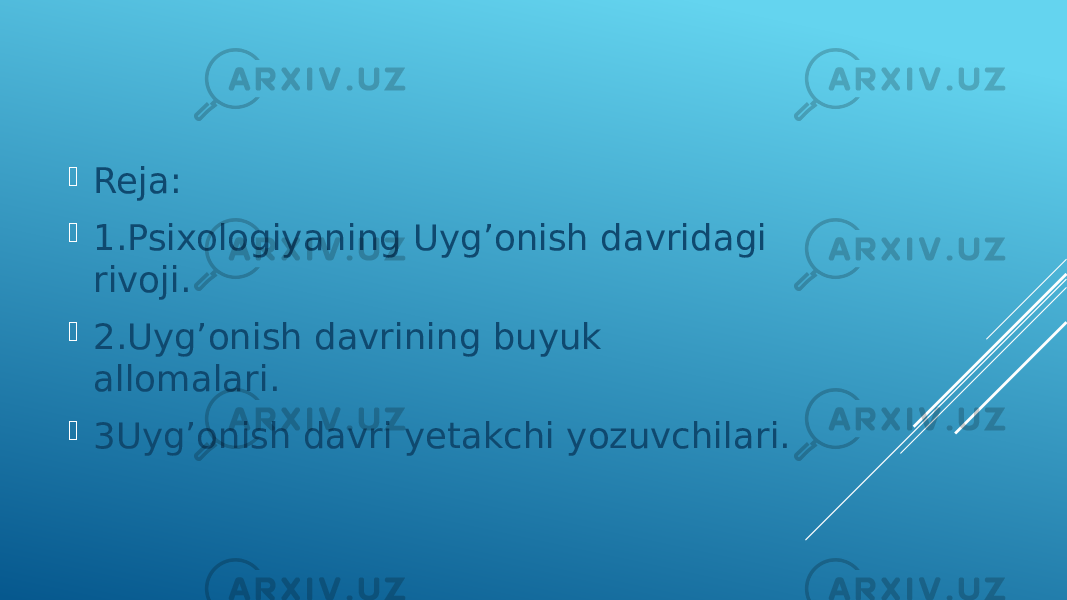  Reja:  1.Psixologiyaning Uyg’onish davridagi rivoji.  2.Uyg’onish davrining buyuk allomalari.  3Uyg’onish davri yetakchi yozuvchilari. 