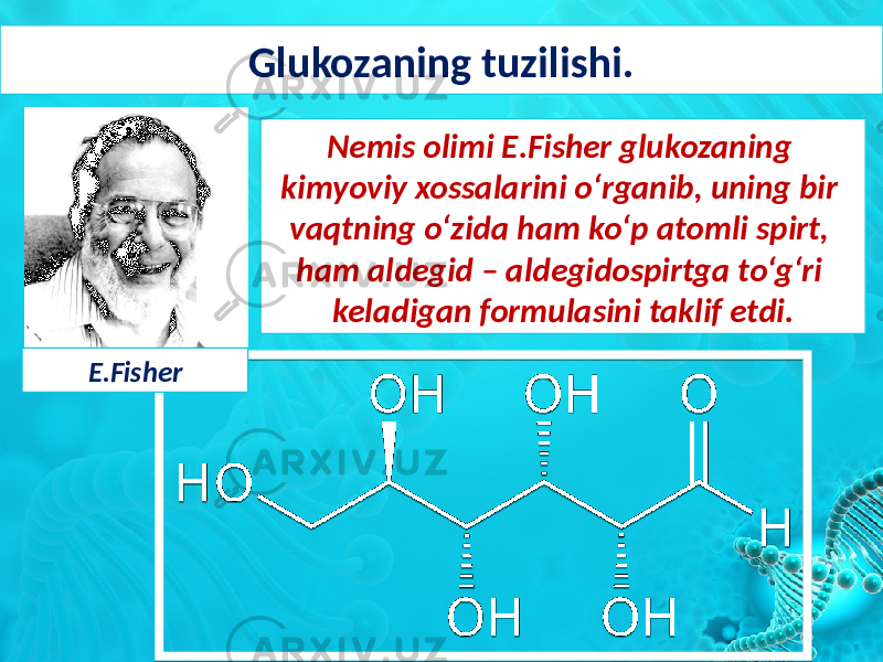 Glukozaning tuzilishi. Nemis olimi E.Fisher glukozaning kimyoviy xossalarini o‘rganib, uning bir vaqtning o‘zida ham ko‘p atomli spirt, ham aldegid – aldegidospirtga to‘g‘ri keladigan formulasini taklif etdi. E.Fisher 