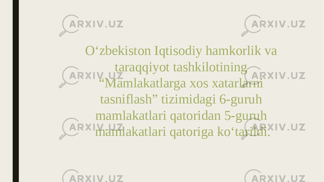 O‘zbekiston Iqtisodiy hamkorlik va taraqqiyot tashkilotining “Mamlakatlarga xos xatarlarni tasniflash” tizimidagi 6-guruh mamlakatlari qatoridan 5-guruh mamlakatlari qatoriga ko‘tarildi. 