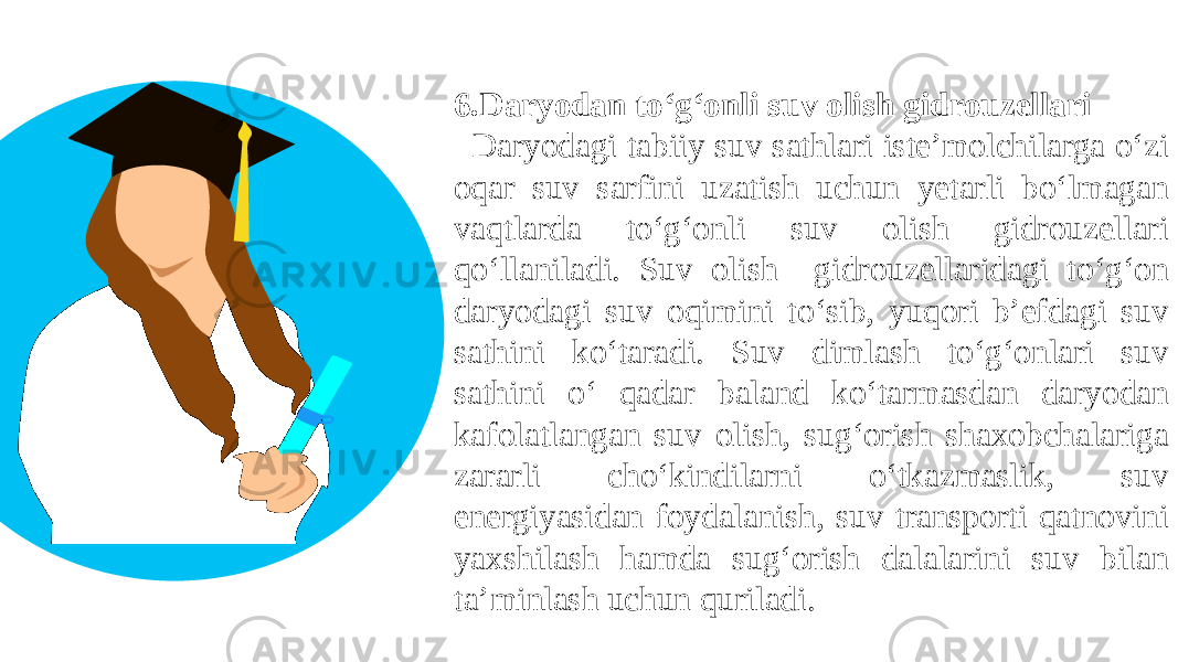 6.Daryodan to‘g‘onli suv olish gidrouzellari   Daryodagi tabiiy suv sathlari iste’molchilarga o‘zi oqar suv sarfini uzatish uchun yetarli bo‘lmagan vaqtlarda to‘g‘onli suv olish gidrouzellari qo‘llaniladi. Suv olish gidrouzellaridagi to‘g‘on daryodagi suv oqimini to‘sib, yuqori b’efdagi suv sathini ko‘taradi. Suv dimlash to‘g‘onlari suv sathini o‘ qadar baland ko‘tarmasdan daryodan kafolatlangan suv olish, sug‘orish shaxobchalariga zararli cho‘kindilarni o‘tkazmaslik, suv energiyasidan foydalanish, suv transporti qatnovini yaxshilash hamda sug‘orish dalalarini suv bilan ta’minlash uchun quriladi. 