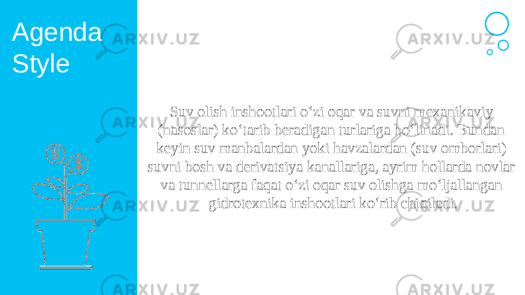 Agenda Style Suv olish inshootlari o‘zi oqar va suvni mexanikaviy (nasoslar) ko‘tarib beradigan turlariga bo‘linadi. Bundan keyin suv manbalardan yoki havzalardan (suv omborlari) suvni bosh va derivatsiya kanallariga, ayrim hollarda novlar va tunnellarga faqat o‘zi oqar suv olishga mo‘ljallangan gidrotexnika inshootlari ko‘rib chiqiladi. 