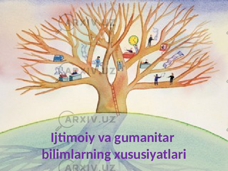 Ijtimoiy va gumanitar bilimlarning xususiyatlari 