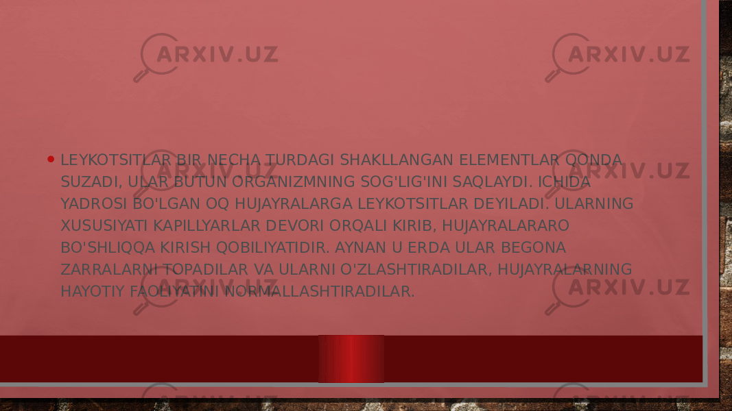 • LEYKOTSITLAR BIR NECHA TURDAGI SHAKLLANGAN ELEMENTLAR QONDA SUZADI, ULAR BUTUN ORGANIZMNING SOG&#39;LIG&#39;INI SAQLAYDI. ICHIDA YADROSI BO&#39;LGAN OQ HUJAYRALARGA LEYKOTSITLAR DEYILADI. ULARNING XUSUSIYATI KAPILLYARLAR DEVORI ORQALI KIRIB, HUJAYRALARARO BO&#39;SHLIQQA KIRISH QOBILIYATIDIR. AYNAN U ERDA ULAR BEGONA ZARRALARNI TOPADILAR VA ULARNI O&#39;ZLASHTIRADILAR, HUJAYRALARNING HAYOTIY FAOLIYATINI NORMALLASHTIRADILAR. 