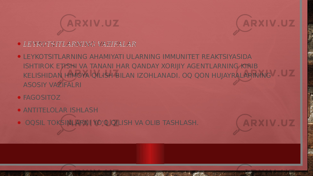 • LEYKOTSITLARNING VAZIFALAR • LEYKOTSITLARNING AHAMIYATI ULARNING IMMUNITET REAKTSIYASIDA ISHTIROK ETISHI VA TANANI HAR QANDAY XORIJIY AGENTLARNING KIRIB KELISHIDAN HIMOYA QILISH BILAN IZOHLANADI. OQ QON HUJAYRALARINING ASOSIY VAZIFALRI • FAGOSITOZ • ANTITELOLAR ISHLASH • OQSIL TOKSINLARNI YO&#39;Q QILISH VA OLIB TASHLASH. 