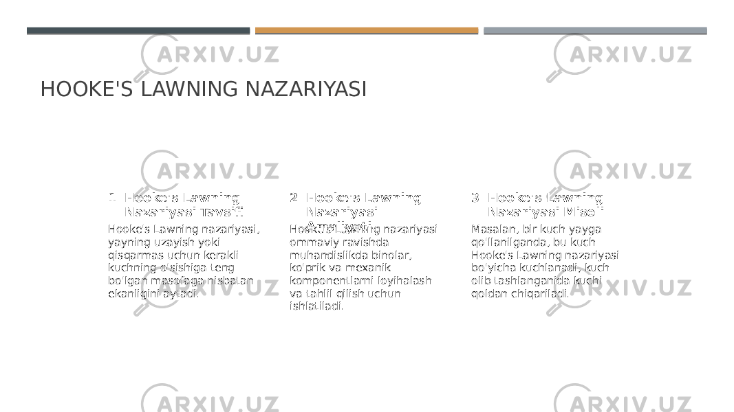 HOOKE&#39;S LAWNING NAZARIYASI 1 2 3Hooke&#39;s Lawning Nazariyasi Tavsifi Hooke&#39;s Lawning Nazariyasi Amaliyoti Hooke&#39;s Lawning Nazariyasi Misoli Hooke&#39;s Lawning nazariyasi, yayning uzayish yoki qisqarmas uchun kerakli kuchning o&#39;sishiga teng bo&#39;lgan masofaga nisbatan ekanligini aytadi. Hooke&#39;s Lawning nazariyasi ommaviy ravishda muhandislikda binolar, ko&#39;prik va mexanik komponentlarni loyihalash va tahlil qilish uchun ishlatiladi. Masalan, bir kuch yayga qo&#39;llanilganda, bu kuch Hooke&#39;s Lawning nazariyasi bo&#39;yicha kuchlanadi, kuch olib tashlanganida kuchi qoldan chiqariladi. 