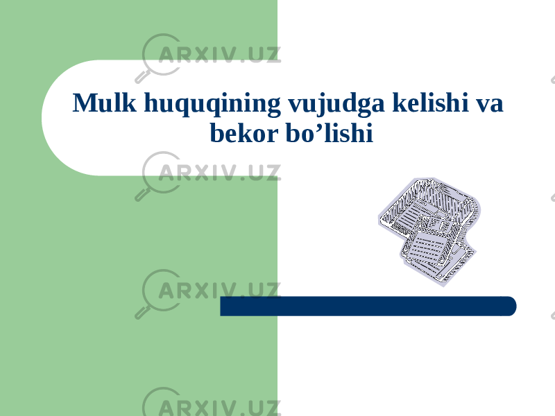 Mulk huquqining vujudga kelishi va bekor bo’lishi 