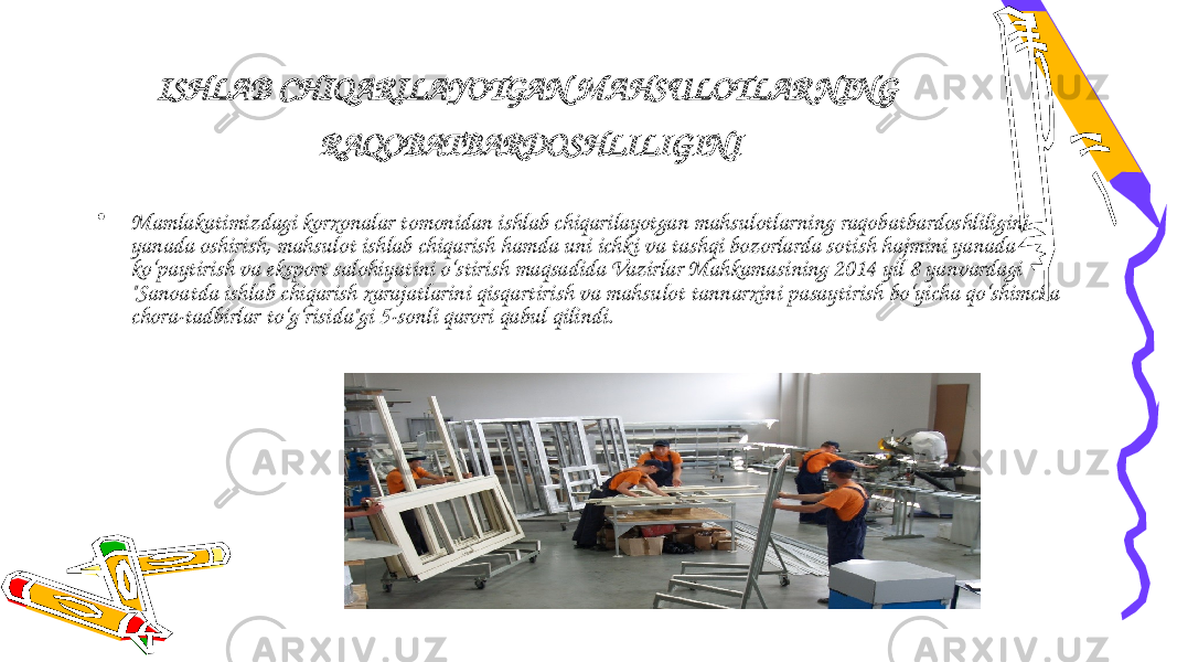 ISHLAB CHIQARILAYOTGAN MAHSULOTLAR NING RAQOBATBARDOSHLILIGINI • Mamlakatimizdagi korxonalar tomonidan ishlab chiqarilayotgan mahsulotlarning raqobatbardoshliligini yanada oshirish, mahsulot ishlab chiqarish hamda uni ichki va tashqi bozorlarda sotish hajmini yanada ko‘paytirish va eksport salohiyatini o‘stirish maqsadida Vazirlar Mahkamasining 2014 yil 8 yanvardagi &#34;Sanoatda ishlab chiqarish xarajatlarini qisqartirish va mahsulot tannarxini pasaytirish bo‘yicha qo‘shimcha chora-tadbirlar to‘g‘risida&#34;gi 5-sonli qarori qabul qilindi. 