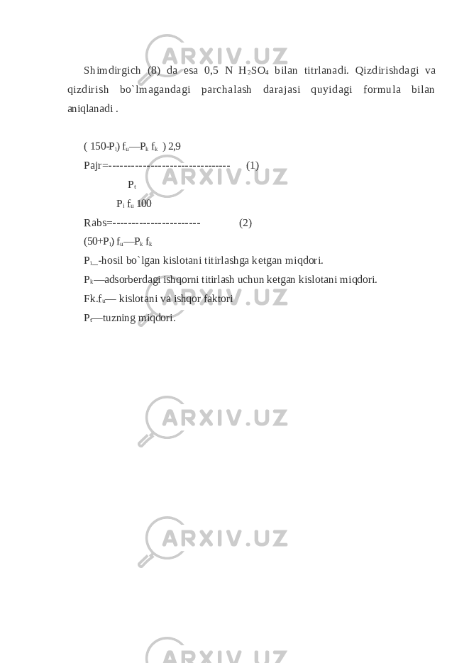 Shimdirgich (8) da esa 0,5 N H 2 SO 4 bilan titrlanadi. Qizdirishdagi va qizdirish bo`lmagandagi parchalash darajasi quyidagi fоrmula bilan aniqlanadi . ( 150-P i ) f u —P k f k ) 2,9 Pajr= ------------------------ -------- (1) P t P i f u 100 Rab s = ----------------------- (2) (50+P i ) f u —P k f k P i _-h о sil bo`lgan kislotani titirlashga k е tgan miqd о ri. P k —ads о rb е rdagi ish q о rni titirlash uchun k е tgan kislotani m i q d о ri. Fk.f u — kislotani va ishq о r fakt о ri P t —tuzning mi q d о ri. 