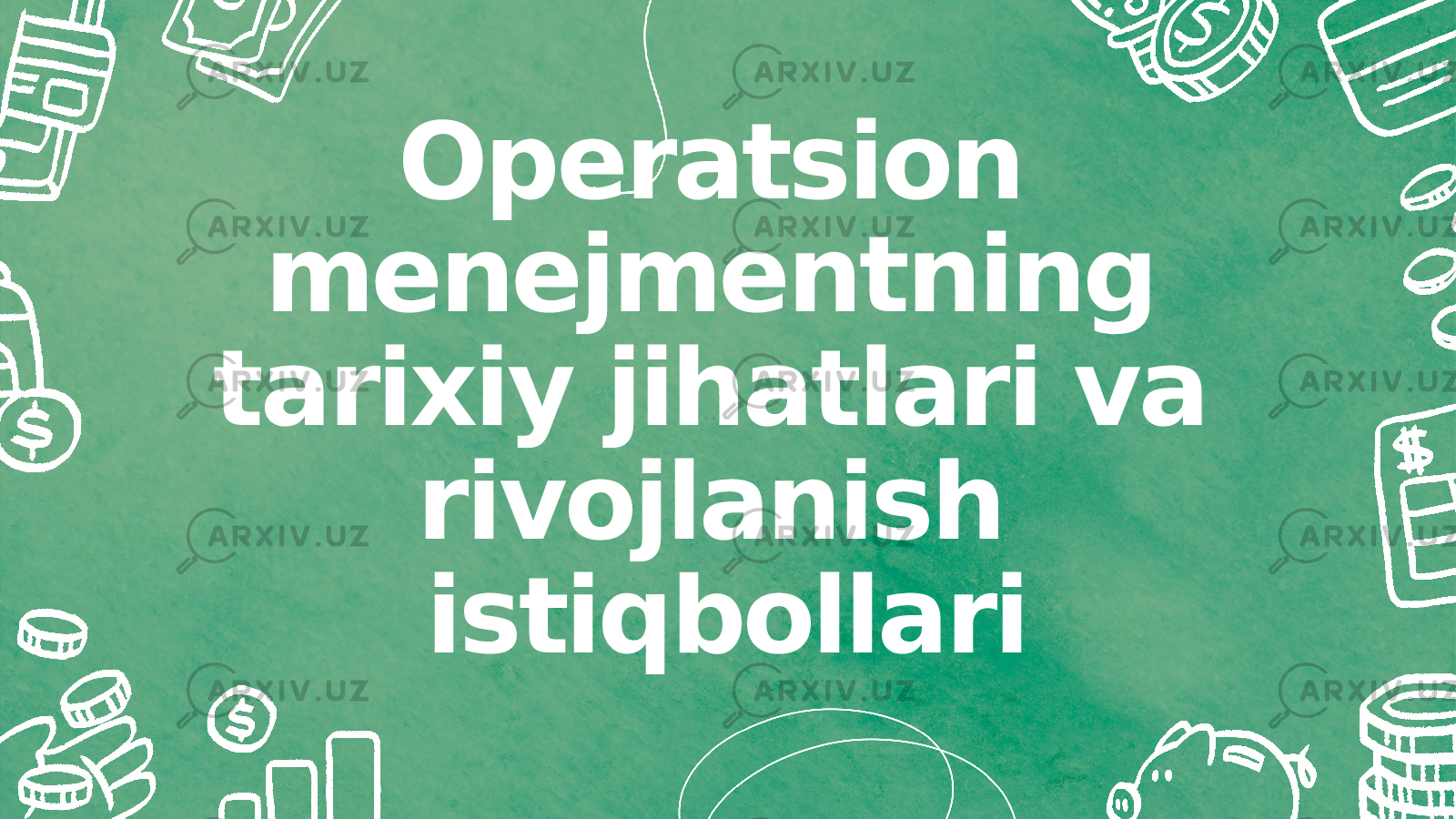 Operatsion menejmentning tarixiy jihatlari va rivojlanish istiqbollari 