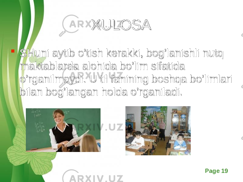 Free Powerpoint Templates Page 19XULOSAXULOSA  SHuni aytib o’tish kerakki, bog’lanishli nutq SHuni aytib o’tish kerakki, bog’lanishli nutq maktablarda alohida bo’lim sifatida maktablarda alohida bo’lim sifatida o’rganilmaydi. U til fanining boshqa bo’limlari o’rganilmaydi. U til fanining boshqa bo’limlari bilan bog’langan holda o’rganiladi. bilan bog’langan holda o’rganiladi. 