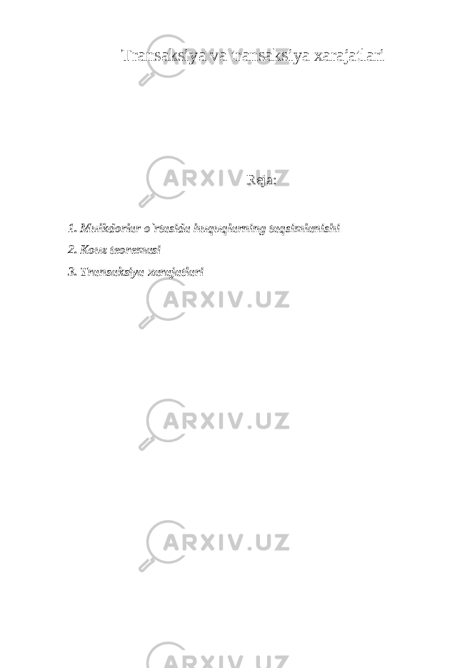 Transaksi y a va transaksi y a xarajatlar i Reja: 1. Mulkdorlar o`rtasida huquqlarning taqsimlanishi 2. Kouz teoremasi 3. Transaksiya xarajatlari 