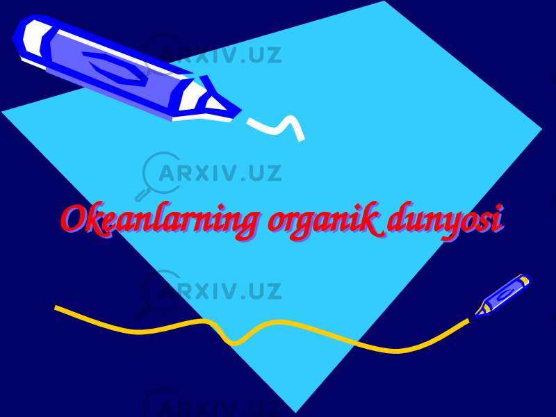Okeanlarning organik dunyosiOkeanlarning organik dunyosi 