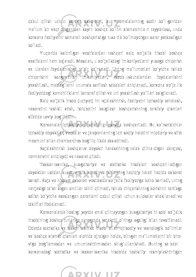 qabul qilish uchun kerakli axborotni, bu muomalalarning sodir bo`l-ganidan ma`lum bir vaqt o`tganidan keyin boshqa bo`lim xizmatchila-ri tayyorlasa, unda korxona faoliyatini samarali boshqarishga tuza-tib bo`lmaydigan zarar yetkazilgan bo`ladi. Yuqorida keltirilgan vazifalardan tashqari xalq xo`jalik hisobi boshqa vazifalarni ham bajaradi. Masalan, u xo`jalikdagi imkoniyatlarni yuzaga chiqarish va ulardan foydalanishga ta`sir ko`rsatadi. Uning ma`lumotlari bo`yicha ishlab chiqarishni kengaytirish imkoniyatlari, asbob-uskunalaridan foydalanishni yaxshilash, mablag`larni unumsiz sarflash sabablari aniqlanadi, korxona xo`ja-lik faoliyatidagi kamchiliklarni bartaraf qilish va uni yaxshilash yo`llari belgilanadi. Xalq xo`jalik hisob (uchyot) ini rejalashtirish, faoliyatni iqtisodiy baholash, nazoratini tashkil etish, istiqbolini belgilash boshqarishning tarkibiy qismlari sifatida uzviy bog`liqdir. Korxonalar iqtisodiy ko`rsatkichlar asosida boshqariladi. Bu ko`rsatkichlar iqtisodiy obyektlar, voqealar va jarayonlarning iqti-sodiy holatini miqdoriy va sifat mazmuni bilan chambarchas bog`liq-likda aks ettiradi. Rejalashtirish boshqaruv obyekti harakatining talab qilina-digan darajasi, normativini aniqlaydi va nazorat qiladi. Tezkor-texnika, buxgalteriya va statistika hisoblari boshqari-ladigan obyektlar ustidan kuzatuv olib boradi va ishlarning haqiqiy holati haqida axborot beradi. Reja va hisobot axboroti vositasida xo`jalik faoliyatiga baho beriladi, uning natijasiga ta`sir etgan omillar tahlil qilinadi, ishlab chiqarishning borishini tartibga solish bo`yicha asoslangan qarorlarni qabul qilish uchun xulosalar shakllanadi va takliflar ifodalanadi. Korxonalarda hozirgi paytda amal qilinayotgan buxgalteriya hi-sobi xo`jalik hisobining boshqa turlariga qaraganda yetakchi o`ringa egaligi bilan tavsiflanadi. Odatda statistika va tezkor texnika hisobi bilan iqtisodiy va texnologik bo`limlar va boshqa xizmat qismlari alohida ajralgan holda, olingan ma`lumotlarni bir-biro- viga bog`lamasdan va umumlashtirmasdan shug`ullanishadi. Buning sa-babi - korxonadagi statistika va tezkor-texnika hisobida tashkiliy rasmiylashtirilgan 