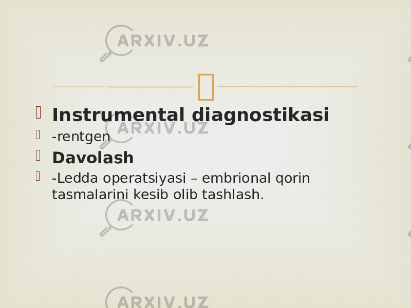   Instrumental diagnostikasi  -rentgen  Davolash  -Ledda operatsiyasi – embrional qorin tasmalarini kesib olib tashlash. 