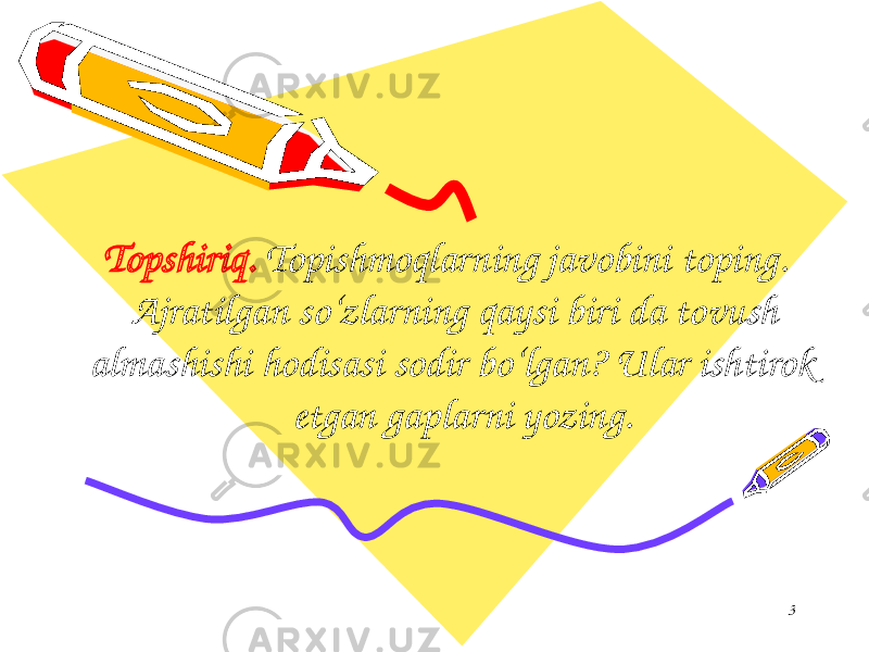  Topshiriq. Topishmoqlarning javobini toping. Ajratilgan so‘zlarning qaysi biri da tovush almashishi hodisasi sodir bo‘lgan? Ular ishtirok etgan gaplarni yozing. 3 