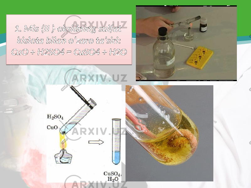 1. Mis (II )-oksidning sulfat kislota bilan o‘zaro ta’siri: CuO + H2SO4 = CuSO4 + H2O2120 020403 281C 