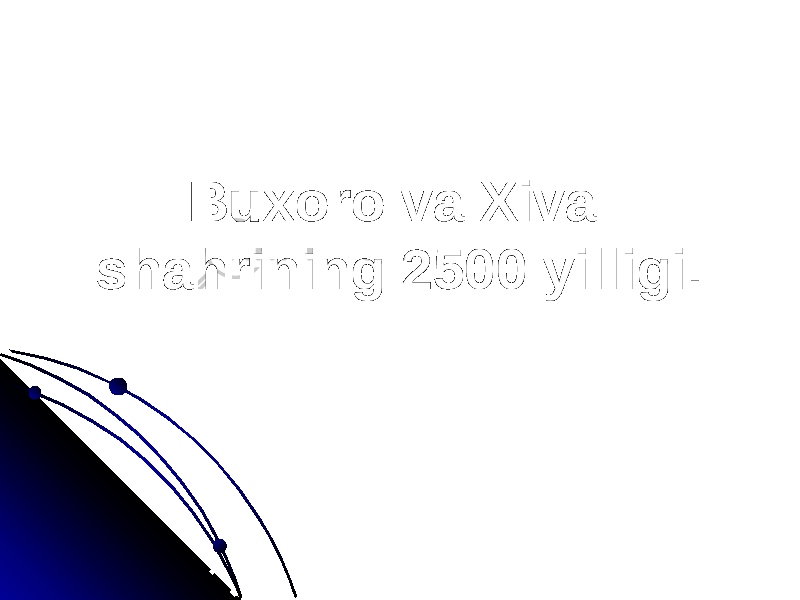 Buxoro va Xiva Buxoro va Xiva shahrining 2500 yilligi.shahrining 2500 yilligi. 