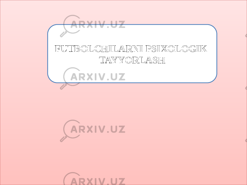 FUTBOLCHILARNI PSIXOLOGIK TAYYORLASH 