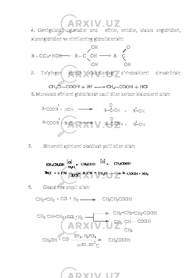 4. Gemigaloidli uglerodlar orto - efirlar, amidlar, kislota angidridlari, xlorangidridlari va nitrillarning gidrolizlanishi: OH O R – CCl 3 +HOH R – C - OH R - C OH OH 5. To’yingan karbon kislotalardagi o’rindoshlarni almashtirish: 6. Murakkab efirlarni gidrolizlash usuli bilan karbon kislotalarni olish: 7. Birlamchi spirtlarni oksidlash yo’li bilan olish: 8. Oksosintez orqali olish: R COOR 1 + HOH R C O OH + R OH 1 1R OH + R C O ONa NaOH + 1 R COOR CH2=C H2 + CO + H2 CH3CH2CO O H CH3 CH=C H2+CO +H2 CH3 CH2 CH2CO O H CH3 CH CH3 CO O H CH3O H + CO BF3, H 3PO 4 t=200 -300 C 0 CH3CO O H 