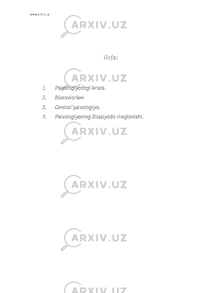 www.arxiv.uz Reja: 1. Psixologiyadagi krizis. 2. Bixeoviorizm 3. Genital`psixologiya. 4. Psixologiyaning Rossiyada rivojlanishi. 