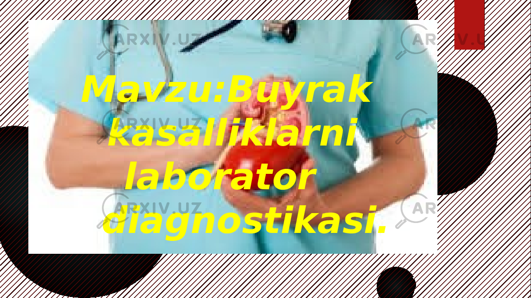 Mavzu:Buyrak kasalliklarni laborator diagnostikasi. 010203 0A020C020D 0D 13 