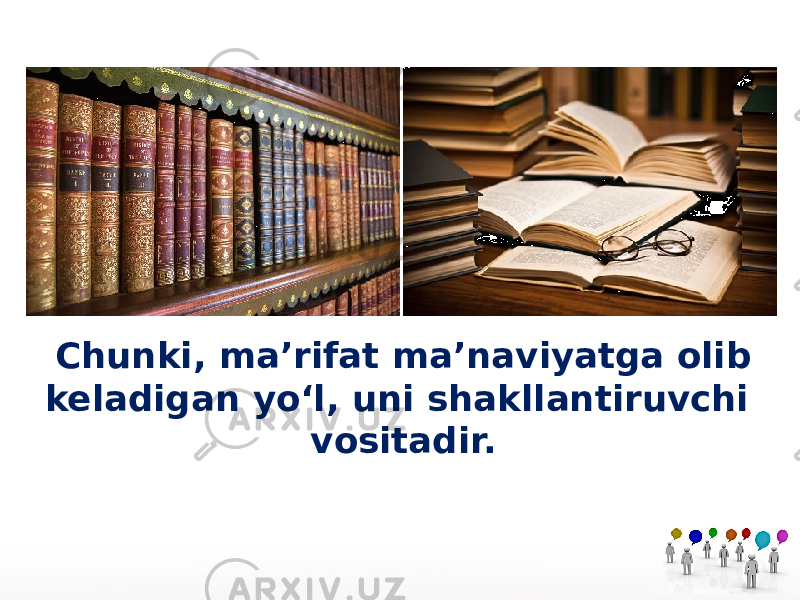 Chunki, ma’rifat ma’naviyatga olib keladigan yo‘l, uni shakllantiruvchi vositadir. 