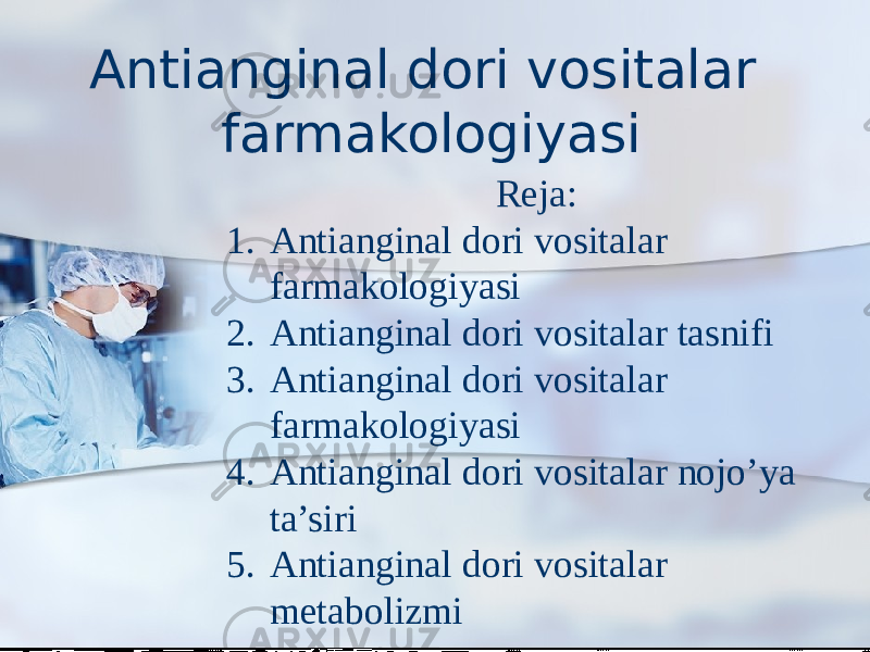 Antianginal dori vositalar farmakologiyasi Reja: 1. Antianginal dori vositalar farmakologiyasi 2. Antianginal dori vositalar tasnifi 3. Antianginal dori vositalar farmakologiyasi 4. Antianginal dori vositalar nojo’ya ta’siri 5. Antianginal dori vositalar metabolizmi 