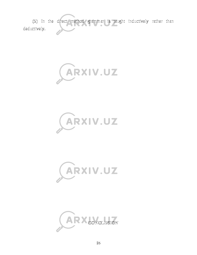 (5) In the direct method grammar is taught inductively rather than deductively. CONCLUSION 35 