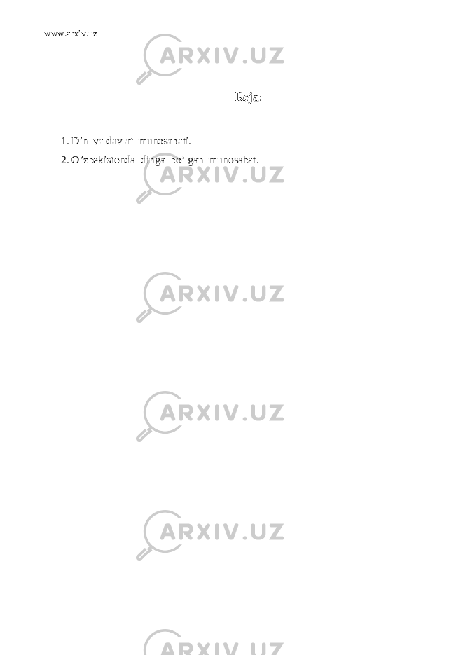 www.arxiv.uz R е ja : 1. Din va davlat munosabati. 2. O’zb е kistonda dinga bo’lgan munosabat. 