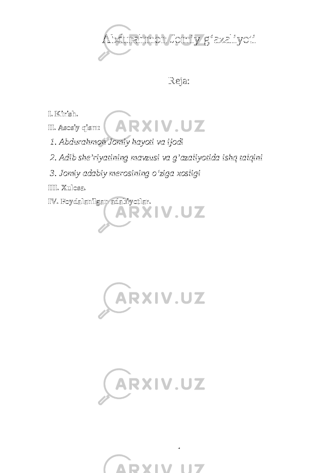 Abdurahmon Jomiy gʻazaliyoti Reja: I. Kirish. II. Asosiy qism: 1. Abdurahmon Jomiy hayoti va ijodi 2. Adib she’riyatining mavzusi va g’azaliyotida ishq talqini 3. Jomiy adabiy merosining oʻziga xosligi III. Xulosa. IV. Foydalanilgan adabiyotlar. 1 