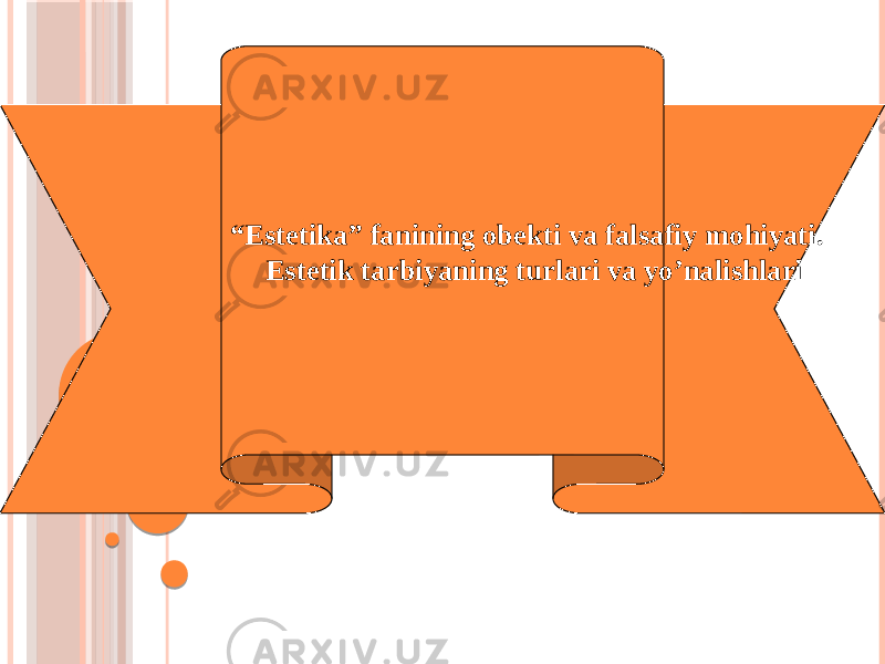 1 “ Estetika” fanining obekti va falsafiy mohiyati. Estetik tarbiyaning turlari va yo’nalishlari 