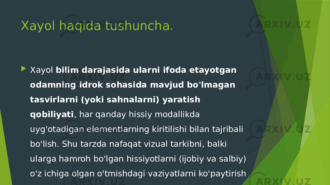 Xayol haqida tushuncha.  Xayol  bilim darajasida ularni ifoda etayotgan odamning idrok sohasida mavjud bo&#39;lmagan tasvirlarni (yoki sahnalarni) yaratish qobiliyati , har qanday hissiy modallikda uyg&#39;otadigan elementlarning kiritilishi bilan tajribali bo&#39;lish. Shu tarzda nafaqat vizual tarkibni, balki ularga hamroh bo&#39;lgan hissiyotlarni (ijobiy va salbiy) o&#39;z ichiga olgan o&#39;tmishdagi vaziyatlarni ko&#39;paytirish mumkin. 