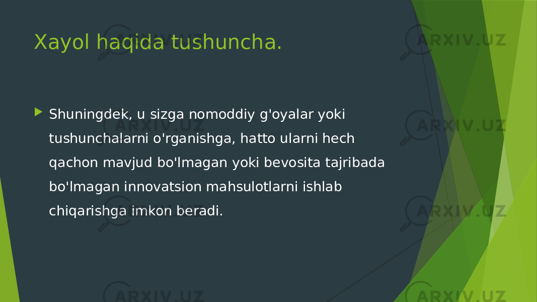 Xayol haqida tushuncha.  Shuningdek, u sizga nomoddiy g&#39;oyalar yoki tushunchalarni o&#39;rganishga, hatto ularni hech qachon mavjud bo&#39;lmagan yoki bevosita tajribada bo&#39;lmagan innovatsion mahsulotlarni ishlab chiqarishga imkon beradi. 