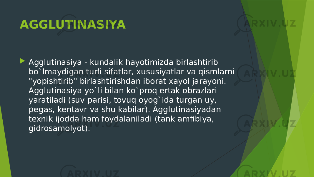 AGGLUTINASIYA  Agglutinasiya - kundalik hayotimizda birlashtirib bo`lmaydigan turli sifatlar, xususiyatlar va qismlarni &#34;yopishtirib&#34; birlashtirishdan iborat xayol jarayoni. Agglutinasiya yo`li bilan ko`proq ertak obrazlari yaratiladi (suv parisi, tovuq oyog`ida turgan uy, pegas, kentavr va shu kabilar). Agglutinasiyadan texnik ijodda ham foydalaniladi (tank amfibiya, gidrosamolyot). 