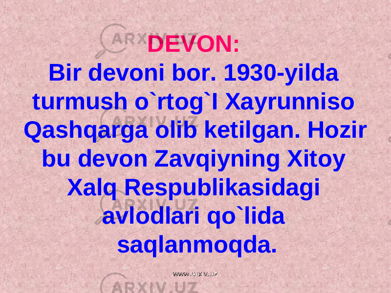 DEVON: Bir devoni bor. 1930-yilda turmush o`rtog`I Xayrunniso Qashqarga olib ketilgan. Hozir bu devon Zavqiyning Xitoy Xalq Respublikasidagi avlodlari qo`lida saqlanmoqda. www.arxiv.uz 